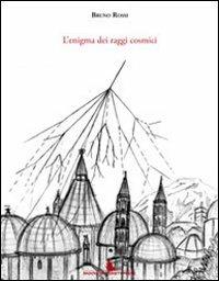 L' enigma dei raggi cosmici - Bruno Rossi - Libro Padova University Press 2012 | Libraccio.it