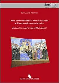 Reati contro la Pubblica Amministrazione e discrezionalità amministrativa. Dai casi in materia di pubblici appalti - Riccardo Borsari - Libro Padova University Press 2012 | Libraccio.it