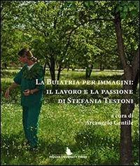 La buiatria per immagini. Il lavoro e la passione di Stefania Testoni - Arcangelo Gentile - Libro Padova University Press 2013 | Libraccio.it