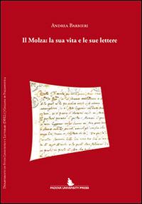Il Molza. La sua vita e le sue lettere - Andrea Barbieri - Libro Padova University Press 2014 | Libraccio.it