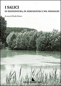 I salici in selvicoltura, in agricoltura e nel paesaggio  - Libro Padova University Press 2014 | Libraccio.it
