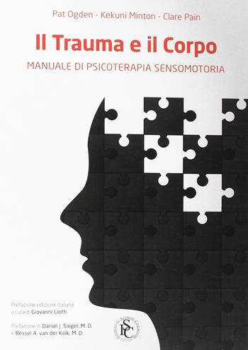 Il trauma e il corpo. Manuale di psicoterapia sensomotoria - Pat Ogden, Kekuni Minton, Claire Pain - Libro Ist. Scienze Cognitive 2012 | Libraccio.it