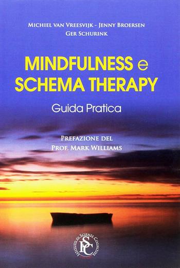 Mindfulness e schema therapy. Guida pratica - Michiel Van Vreeswijk, Jenny Broersen, Ger Schurink - Libro Ist. Scienze Cognitive 2016 | Libraccio.it