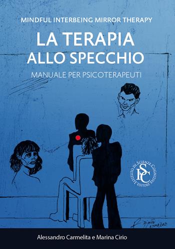 Mindful interbeing mirror therapy. La terapia allo specchio. Manuale per psicoterapeuti - Alessandro Carmelita, Marina Cirio - Libro Ist. Scienze Cognitive 2021 | Libraccio.it