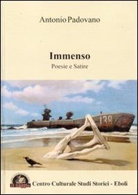 Immenso. Poesie e satire - Antonio Padovano - Libro Edizioni Il Saggio 2011 | Libraccio.it