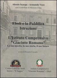 Eboli e la pubblica istruzione. L'Istituto comprensivo «Giacinto Romano». La sua nascita, la sua storia, il suo futuro - Alessio Scarpa, Armando Voza - Libro Edizioni Il Saggio 2013 | Libraccio.it