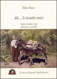 Ah... li tiembi miei. Tutto n'auta cosa. Puiesie e ccundi - Elia Nese - Libro Edizioni Il Saggio 2013 | Libraccio.it