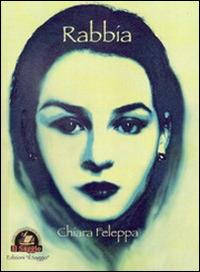 Rabbia - Chiara Feleppa - Libro Edizioni Il Saggio 2013 | Libraccio.it