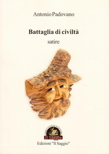 Battaglia di civiltà - Antonio Padovano - Libro Edizioni Il Saggio 2014 | Libraccio.it