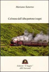 Col treno dell'alba partono i sogni - Mariano Saturno - Libro Edizioni Il Saggio 2014 | Libraccio.it