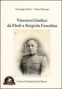 Vincenzo Giudice. Da Eboli a Bergiola Foscalina - Giuseppe Barra, Vitina Paesano - Libro Edizioni Il Saggio 2014 | Libraccio.it