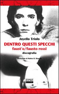 Dentro questi specchi. Faust'o/Fausto Rossi discografia - Joyello Triolo - Libro CRAC Edizioni 2014 | Libraccio.it
