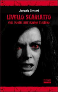 Livello scarlatto. Cult movies dell'horror italiano - Antonio Tentori - Libro CRAC Edizioni 2014, Visioni | Libraccio.it