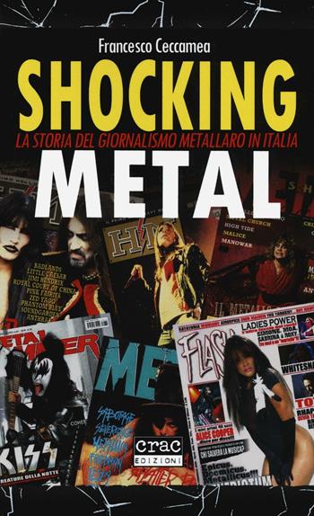 Shocking metal. La storia del giornalismo metallaro in Italia - Francesco Ceccamea - Libro CRAC Edizioni 2016 | Libraccio.it