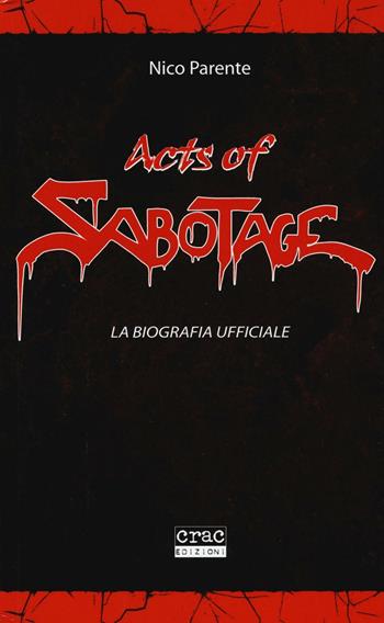 Acts of Sabotage. La biografia ufficiale - Nico Parente - Libro CRAC Edizioni 2016, Suoni | Libraccio.it