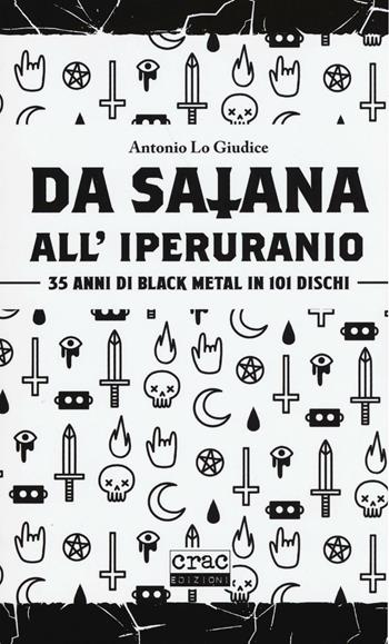 Da satana all'iperuranio. 35 anni di black metal in 101 dischi - Antonio Lo Giudice - Libro CRAC Edizioni 2016, Suoni | Libraccio.it