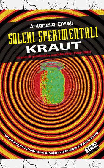 Solchi sperimentali. Kraut. 15 anni di germaniche musiche altre (1968-1983) - Antonello Cresti - Libro CRAC Edizioni 2018, Suoni | Libraccio.it