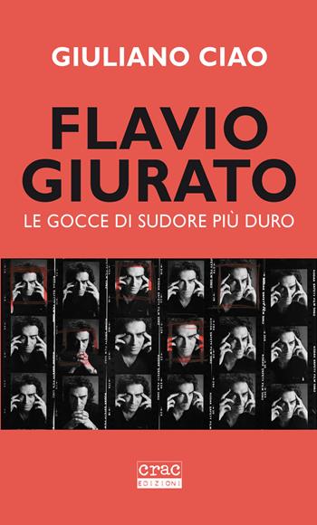 Flavio Giurato. Le gocce di sudore più duro - Giuliano Ciao - Libro CRAC Edizioni 2020 | Libraccio.it