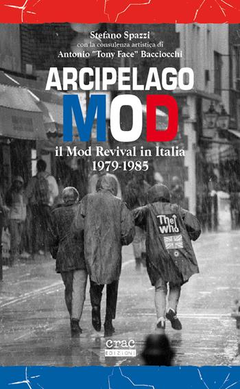 Arcipelago mod. Il mod revival in Italia 1979-1985 - Stefano Spazzi, Antonio Bacciocchi - Libro CRAC Edizioni 2020 | Libraccio.it