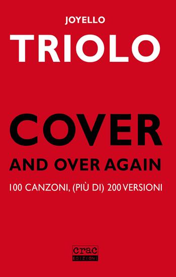 Cover and over again. 100 canzoni, (più di) 200 versioni - Joyello Triolo - Libro CRAC Edizioni 2020 | Libraccio.it