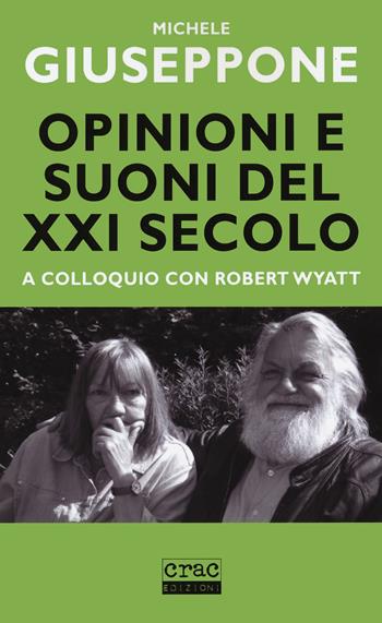 Opinioni e suoni del XX secolo. A colloquio con Robert Wyatt - Michele Giuseppone - Libro CRAC Edizioni 2021 | Libraccio.it