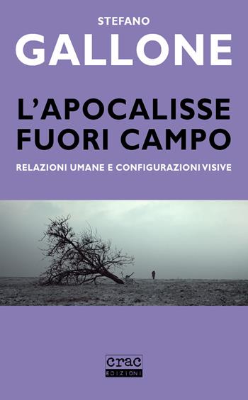L' apocalisse fuori campo. Relazioni umane e configurazioni visive - Stefano Gallone - Libro CRAC Edizioni 2021 | Libraccio.it