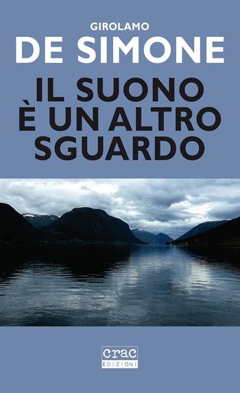 Il suono è un altro sguardo - Girolamo De Simone - Libro CRAC Edizioni 2022, Suoni | Libraccio.it