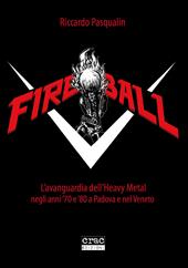 Fireball. L'avanguarda dell'heavy metal negli anni 70 e 80 a Padova e nel Veneto