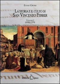 La storia e il culto di San Vincenzo Ferrer. Vol. 1: (1350-1380) - Ennio Grossi - Libro Kirke 2012, Hagiographica | Libraccio.it