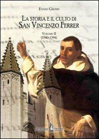La storia e il culto di San Vincenzo Ferrer. Vol. 2: (1380-1394) - Ennio Grossi - Libro Kirke 2013 | Libraccio.it