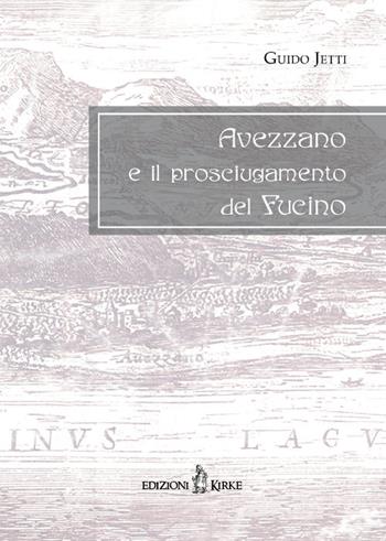 Avezzano e il prosciugamento del Fucino - Guido Jetti - Libro Kirke 2016 | Libraccio.it