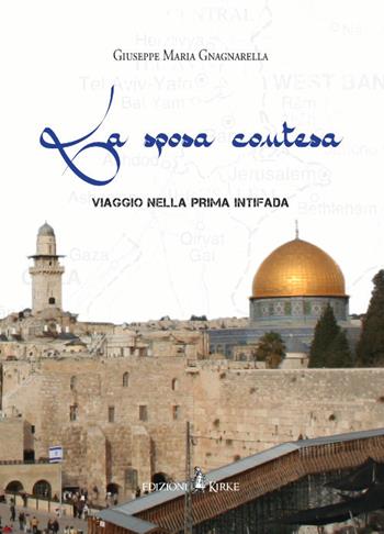 La sposa contesa. Viaggio nella prima Intifada - Giuseppe Maria Gnagnarella - Libro Kirke 2018 | Libraccio.it