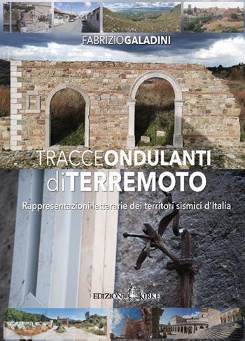 Tracce ondulanti di terremoto. Rappresentazioni letterarie dei territori sismici d'Italia - Fabrizio Galadini - Libro Kirke 2020 | Libraccio.it