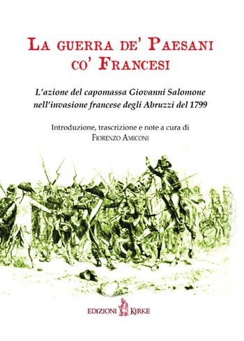 La guerra de' paesani co' francesi. L'azione del capomassa Giovanni Salomone nell'invasione francese degli Abruzzi nel 1799  - Libro Kirke 2021, I mazzamurelli | Libraccio.it