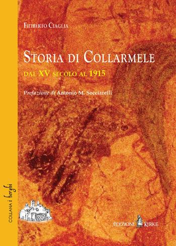 Storia di Collarmele dal XV secolo al 1915 - Filiberto Ciaglia - Libro Kirke 2021, I borghi | Libraccio.it