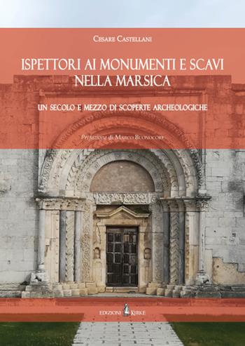 Ispettori ai Monumenti e Scavi nella Marsica. Un secolo e mezzo di scoperte archeologiche - Cesare Castellani - Libro Kirke 2021 | Libraccio.it