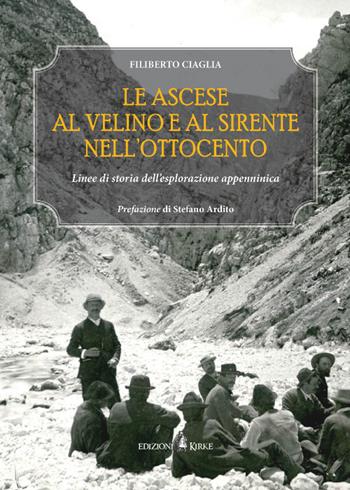 Le ascese al Velino e al Sirente nell'Ottocento. Linee di storia dell'esplorazione appenninica - Filiberto Ciaglia - Libro Kirke 2022 | Libraccio.it