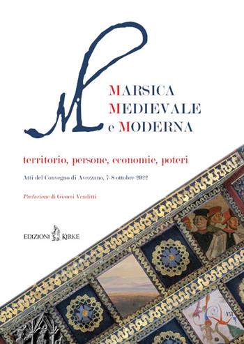 Marsica Medievale e Moderna. Territorio, persone, economie, poteri. Atti del Convegno (Avezzano, 7-8 ottobre 2022)  - Libro Kirke 2024 | Libraccio.it