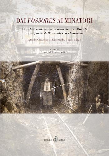 Dai fossores ai minatori. Cambiamenti socio-economici e culturali in un paese dell’entroterra abruzzese  - Libro Kirke 2024 | Libraccio.it