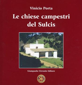 Le chiese campestri del Sulcis - Vinicio Porta - Libro Cirronis Giampaolo Editore 2008 | Libraccio.it
