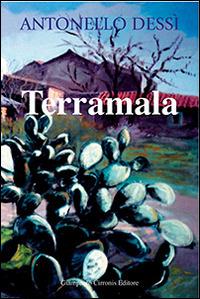 Terramala - Antonello Dessì - Libro Cirronis Giampaolo Editore 2005 | Libraccio.it