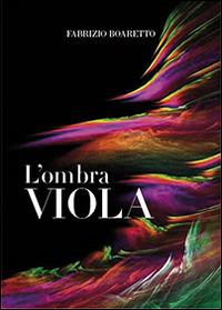 L' ombra viola - Fabrizio Boaretto - Libro Italgrafica 2014 | Libraccio.it