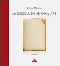 La dissoluzione familiare - Enrico Macioci - Libro Indiana 2011, I lucci | Libraccio.it