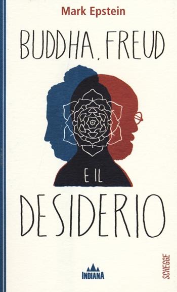 Buddha, Freud e il desiderio - Mark Epstein - Libro Indiana 2012, Schegge | Libraccio.it