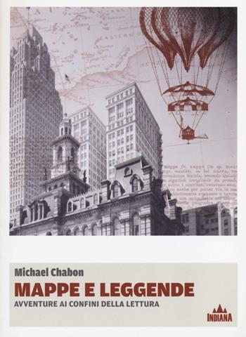 Mappe e leggende. Avventure ai confini della lettura - Michael Chabon - Libro Indiana 2013, I lucci extra | Libraccio.it