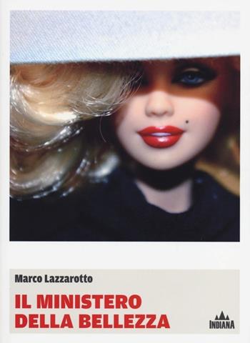 Il ministero della bellezza - Marco Lazzarotto - Libro Indiana 2013, I lucci | Libraccio.it