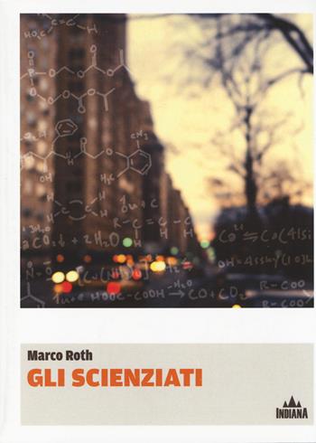 Gli scienzati - Marco Roth - Libro Indiana 2014, I lucci | Libraccio.it