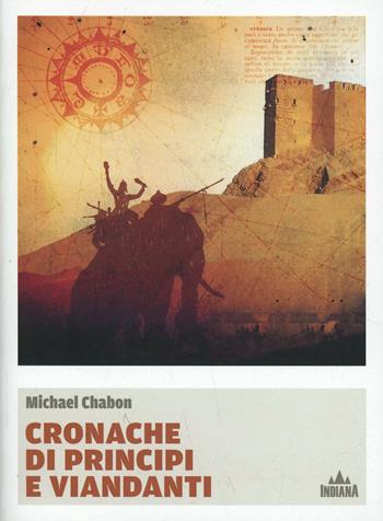 Cronache di principi e viandanti - Michael Chabon - Libro Indiana 2014, I lucci | Libraccio.it