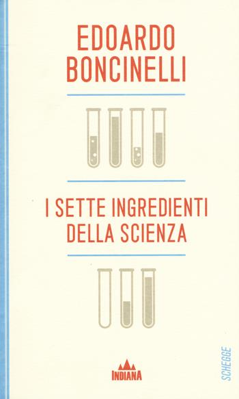 I sette ingredienti della scienza - Edoardo Boncinelli - Libro Indiana 2015, Schegge | Libraccio.it