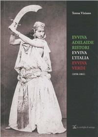 Evviva Adelaide Ristori. Evviva l'Italia. Evviva Verdi - Teresa Viziano - Libro La Conchiglia di Santiago 2011 | Libraccio.it